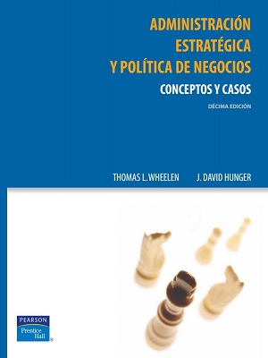 Administracion estrategica y politica de negocios - T. Wheelen_J. Hunger - Decima Edicion